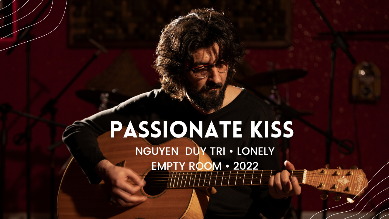 passionate kiss nguyen duy tri • lonely empty room • 2022